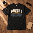SAME TRUTH. DIFFERENT DAY. Tee