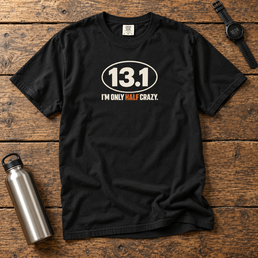 I'M ONLY HALF CRAZY Tee